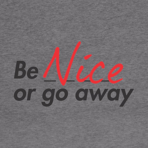 Be nice or go away by denufaw